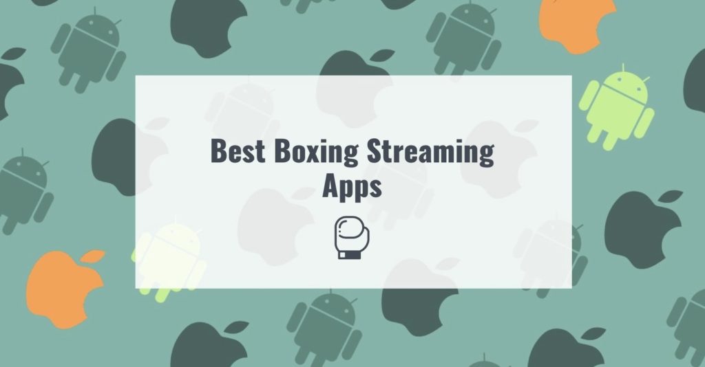 9 Best Boxing Streaming Apps for Android & iOS - Apps Like These. Best